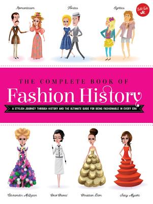 The Complete Book of Fashion History: A Stylish Journey Through History and the Ultimate Guide for Being Fashionable in Every Era - Jana Sedlackova