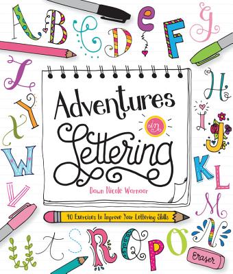 Adventures in Lettering: 40 Exercises to Improve Your Lettering Skills - Dawn Nicole Warnaar
