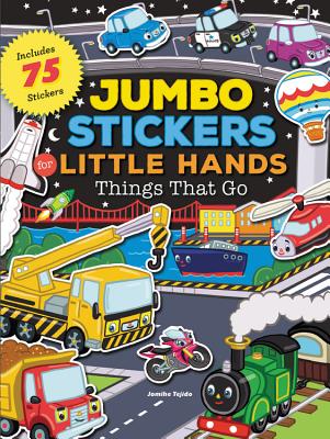 Jumbo Stickers for Little Hands: Things That Go: Includes 75 Stickers - Jomike Tejido