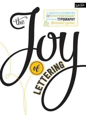 The Joy of Lettering: A Creative Exploration of Contemporary Hand Lettering, Typography & Illustrated Typeface - Gabri Joy Kirkendall