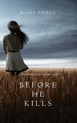 Before he Kills (A Mackenzie White Mystery-Book 1) - Blake Pierce