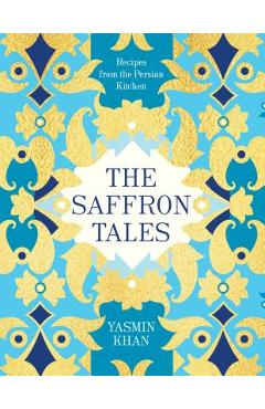 Coperta cărții 'The Saffron Tales: Recipes from the Persian Kitchen - Yasmin Khan'