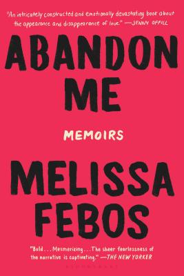 Abandon Me: Memoirs - Melissa Febos