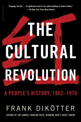 The Cultural Revolution: A People's History, 1962--1976 - Frank Dik�tter