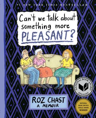 Can't We Talk about Something More Pleasant?: A Memoir - Roz Chast
