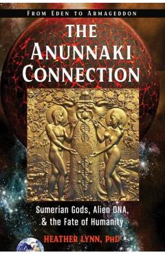The Anunnaki Connection: Sumerian Gods, Alien Dna, and the Fate of Humanity (from Eden to Armageddon) - Heather Lynn