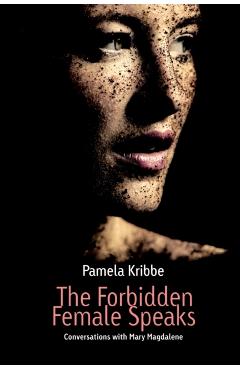 The Forbidden Female Speaks - Pamela Kribbe