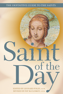 Saint of the Day: The Definitive Guide to the Saints - Leonard Foley
