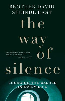 The Way of Silence: Engaging the Sacred in Daily Life - David Steindl-rast