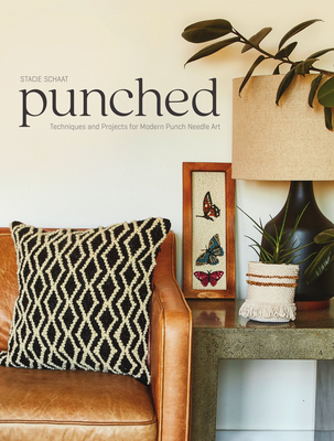 Punched: Techniques and Projects for Modern Punch Needle Art - Stacie Schaat
