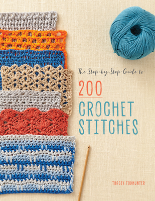 The Step-By-Step Guide to 200 Crochet Stitches - Tracey Todhunter