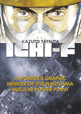 Ichi-F: A Worker's Graphic Memoir of the Fukushima Nuclear Power Plant - Kazuto Tatsuta