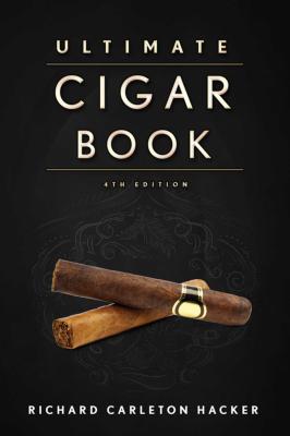 The Ultimate Cigar Book: 4th Edition - Richard Carleton Hacker
