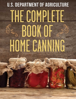 The Complete Book of Home Canning - The United States Department Of Agricult