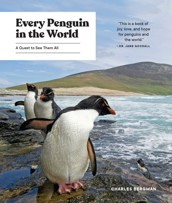 Every Penguin in the World: A Quest to See Them All - Charles Bergman