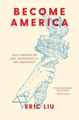 Become America: Civic Sermons on Love, Responsibility, and Democracy - Eric Liu
