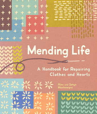 Mending Life: A Handbook for Repairing Clothes and Hearts - Nina Montenegro