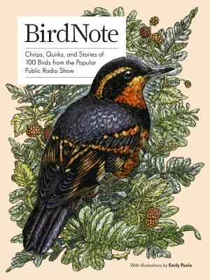 Birdnote: Chirps, Quirks, and Stories of 100 Birds from the Popular Public Radio Show - Birdnote