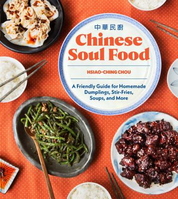 Chinese Soul Food: A Friendly Guide for Homemade Dumplings, Stir-Fries, Soups, and More - Hsiao-ching Chou