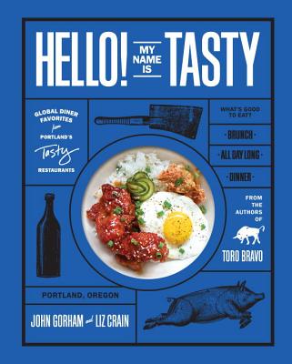 Hello! My Name Is Tasty: Global Diner Favorites from Portland's Tasty Restaurants - John Gorham
