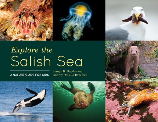 Explore the Salish Sea: A Nature Guide for Kids - Joseph K. Gaydos