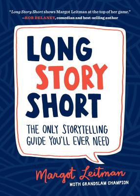 Long Story Short: The Only Storytelling Guide You'll Ever Need - Margot Leitman