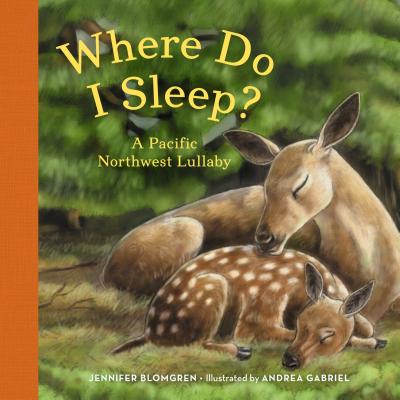 Where Do I Sleep?: A Pacific Northwest Lullaby - Jennifer Blomgren