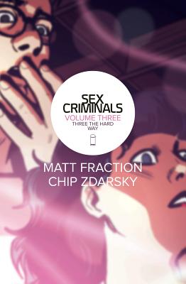 Sex Criminals Volume 3: Three the Hard Way - Matt Fraction