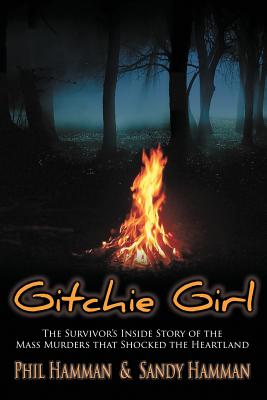 Gitchie Girl: The Survivor's Inside Story of the Mass Murders that Shocked the Heartland - Phil Hamman