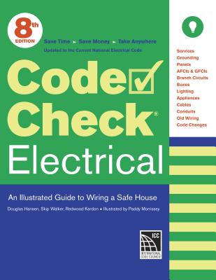 Code Check Electrical: An Illustrated Guide to Wiring a Safe House - Redwood Kardon