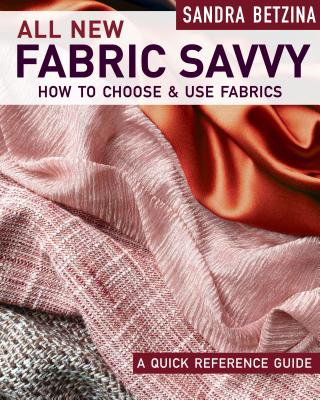 All New Fabric Savvy: How to Choose & Use Fabrics - Sandra Betzina