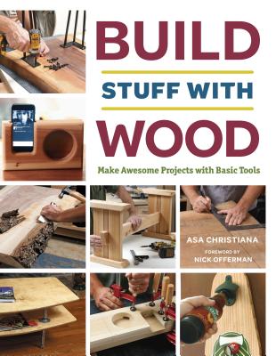 Build Stuff with Wood: Make Awesome Projects with Basic Tools - Asa Christiana