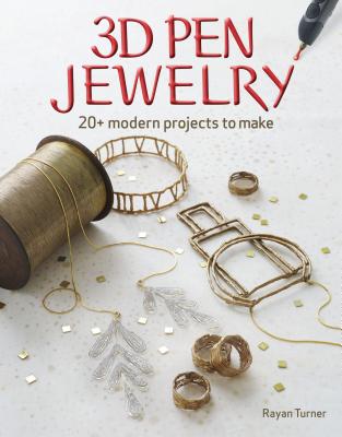 3D Pen Jewelry: 20+ Modern Projects to Make - Rayan Turner