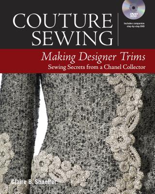 Couture Sewing: Making Designer Trims - Claire B. Shaeffer
