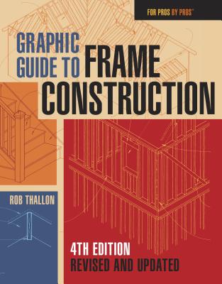 Graphic Guide to Frame Construction: Fourth Edition, Revised and Updated - Rob Thallon