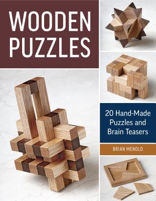 Wooden Puzzles: 20 Handmade Puzzles and Brain Teasers - Brian Menold