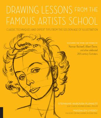 Drawing Lessons from the Famous Artists School: Classic Techniques and Expert Tips from the Golden Age of Illustration - Featuring the Work and Words - Stephanie Haboush Plunkett