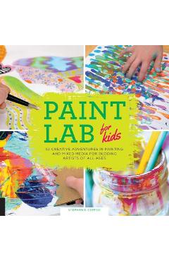 Poza produsului Paint Lab for Kids: 52 Creative Adventures in Painting and Mixed Media for Budding Artists of All Ages - Stephanie Corfee