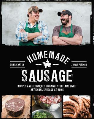 Homemade Sausage: Recipes and Techniques to Grind, Stuff, and Twist Artisanal Sausage at Home - James Peisker