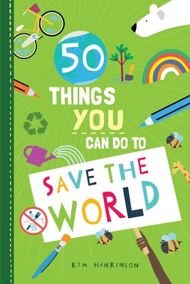 50 Things You Can Do to Save the World - Kim Hankinson