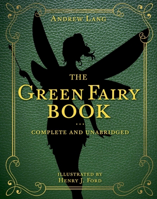 The Green Fairy Book, Volume 3: Complete and Unabridged - Andrew Lang