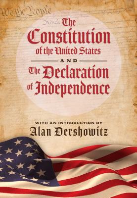 The Constitution of the United States and the Declaration of Independence - Alan Dershowitz