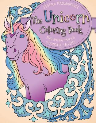 The Unicorn Coloring Book: Enchanting Images and Fanciful Designs - Mazurkiewicz Jessica