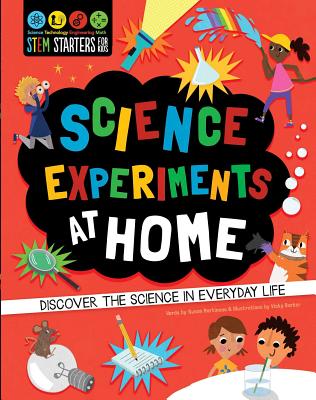 STEM Starters for Kids: Science Experiments at Home: Discover the Science in Everyday Life - Susan Martineau