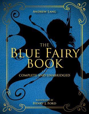 The Blue Fairy Book, Volume 1: Complete and Unabridged - Andrew Lang