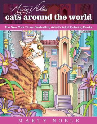Marty Noble's Cats Around the World: New York Times Bestselling Artists' Adult Coloring Books - Noble