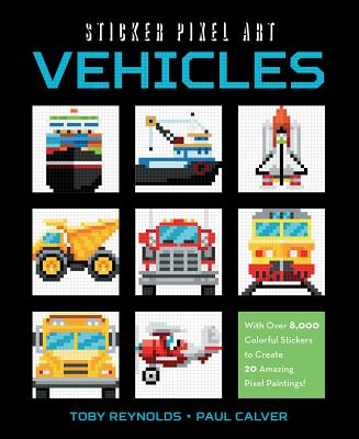 Sticker Pixel Art: Vehicles: With Over 8,000 Colorful Stickers to Create 20 Amazing Pixel Paintings! - Reynolds