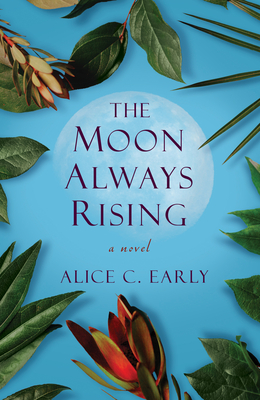 The Moon Always Rising - Alice C. Early