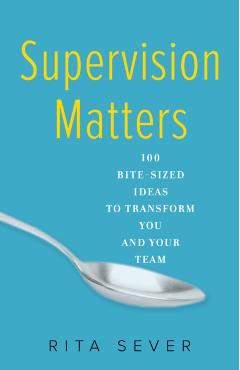 Supervision Matters: 100 Bite-Sized Ideas to Transform You and Your Team - Rita Sever