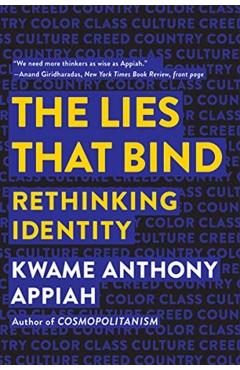The Lies That Bind: Rethinking Identity - Kwame Anthony Appiah